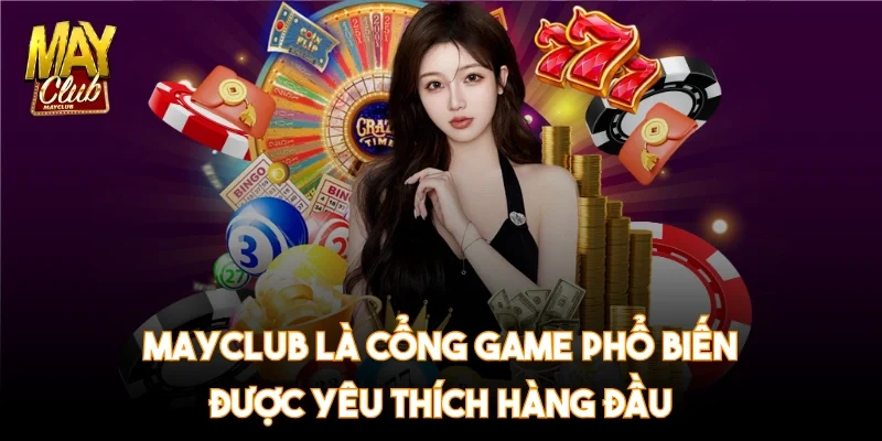 mayclub-la-cong-game-pho-bien-duoc-yeu-thich-hang-dau